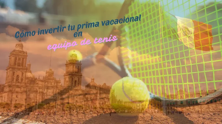 Cómo invertir tu prima vacacional en equipo de tenis